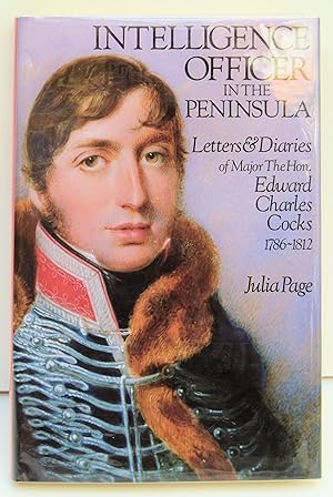 Image du vendeur pour INTELLIGENCE OFFICER IN THE PENINSULA. Letters and Diaries of Major the Hon Edward Charles Cocks 1786-1812. [By] Julia V. page. Foreword by David Chandler. mis en vente par Marrins Bookshop