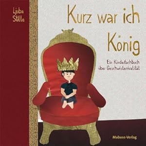 Seller image for Kurz war ich Knig : Ein Kinderfachbuch ber Geschwisterrivalitt for sale by AHA-BUCH GmbH