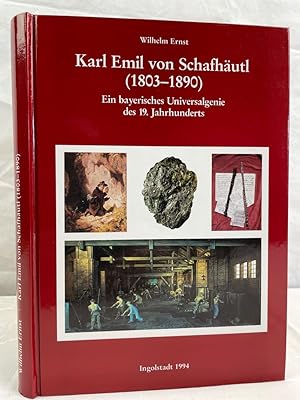 Karl Emil von Schafhäutl : (1803 - 1890) ; ein bayerisches Universalgenie des 19. Jahrhunderts. v...