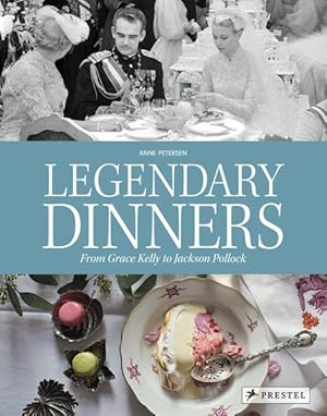 Bild des Verkufers fr Legendary Dinners : From Grace Kelly to Jackson Pollock zum Verkauf von GreatBookPrices