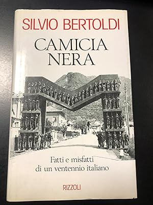 Bertoldi Silvio. Camicia nera. Fatti e misfatti di un ventennio italiano. Rizzoli 1994 - I.