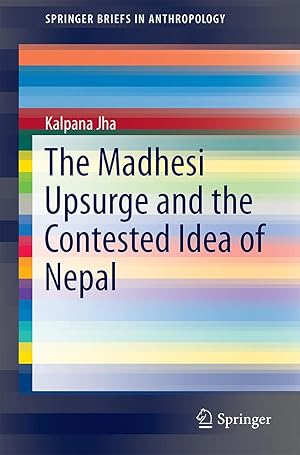 Seller image for The Madhesi Upsurge and the Contested Idea of Nepal for sale by moluna