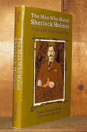 The Man Who Hated Sherlock Holmes: A Life of Sir Arthur Conan Doyle