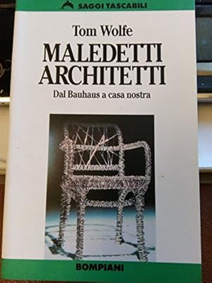 Maledetti architetti. Dal Bauhaus a casa nostra