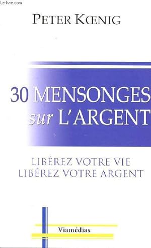 Bild des Verkufers fr 30 mensonges sur l'argent Librez votre librez votre argent zum Verkauf von Le-Livre