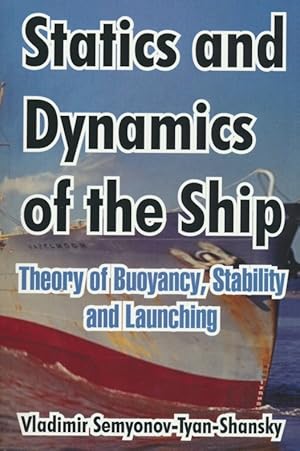 Imagen del vendedor de Statics and Dynamics of the Ship: Theory of Buoyancy, Stability and Launching. a la venta por Antiquariat Bernhardt