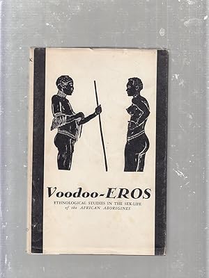 Imagen del vendedor de Voodoo-Eros: Ethnological Studies In The Sex-Life of the frican Aboriginals a la venta por Old Book Shop of Bordentown (ABAA, ILAB)