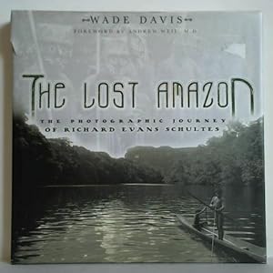 The Lost Amazon. The Photographic Journey of Richard Evans Schultes