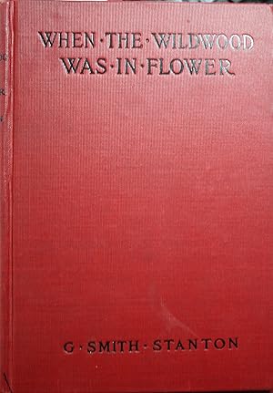 Seller image for When The Wildwood Was In Flower A Narrative Covering The Fifteen Years Experiences of A Stockman on the Western Plains and His Vacation Days in the Open for sale by Old West Books  (ABAA)