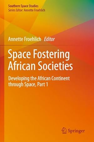 Bild des Verkufers fr Space Fostering African Societies : Developing the African Continent through Space, Part 1 zum Verkauf von AHA-BUCH GmbH