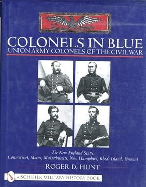 Seller image for Colonels in Blue - Union Army Colonels of the Civil War: The New England States: Connecticut, Maine, Massachusetts, New Hampshire, Rhode Island, Vermont (Schiffer Military History Book) for sale by Lavendier Books