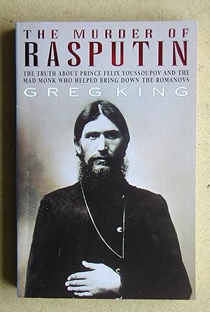 Seller image for The Murder of Rasputin: The Truth About Prince Felix Youssoupov and the Mad Monk Who Helped Bring Down the Romanovs. for sale by N. G. Lawrie Books