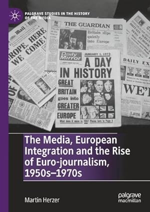 Bild des Verkufers fr The Media, European Integration and the Rise of Euro-journalism, 1950s1970s zum Verkauf von AHA-BUCH GmbH