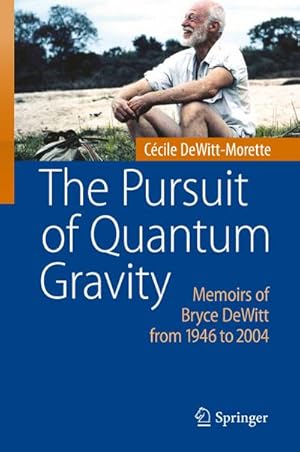 Seller image for The Pursuit of Quantum Gravity : Memoirs of Bryce DeWitt from 1946 to 2004 for sale by AHA-BUCH GmbH