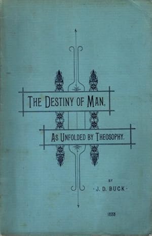 THE DESTINY OF MAN, AS UNFOLDED BY THEOSOPHY