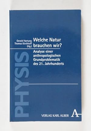 Seller image for Welche Natur brauchen wir? Analyse einer anthropologischen Grundproblematik des 21. Jahrhunderts. (= Physis, Bd. 3). for sale by Versandantiquariat Wolfgang Friebes