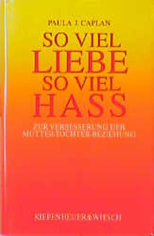 Seller image for So viel Liebe, so viel Ha. Zur Verbesserung der Mutter - Tochter Beziehung for sale by Gerald Wollermann