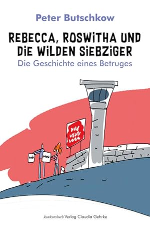 Image du vendeur pour Rebecca, Roswitha und die wilden Siebziger: Die Geschichte eines Betruges mis en vente par Versandantiquariat Felix Mcke