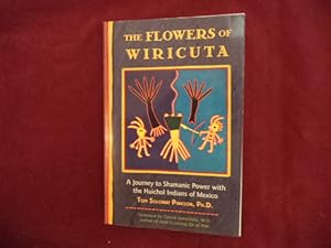 Seller image for The Flowers of Wiricuta. A Journey to Shamanic Power with the Huichol Indians of Mexico. for sale by BookMine