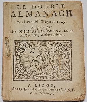 Le Double Almanach Pour l'an de N. Seigneur 1729. Supputé par Mre Philippe Laensbergh fils de feu...