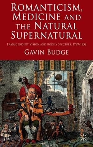 Bild des Verkufers fr Romanticism, Medicine and the Natural Supernatural: Transcendent Vision and Bodily Spectres, 1789-1852 zum Verkauf von moluna