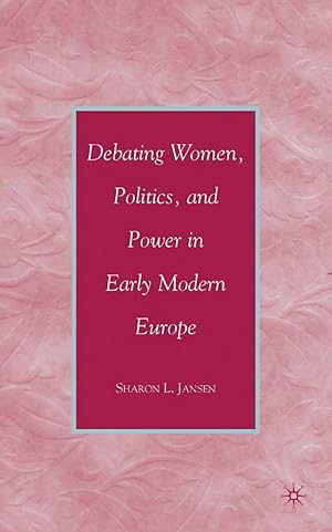 Imagen del vendedor de Debating Women, Politics, and Power in Early Modern Europe a la venta por moluna