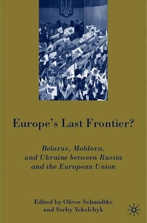 Image du vendeur pour Europe\ s Last Frontier?: Belarus, Moldova, and Ukraine Between Russia and the European Union mis en vente par moluna