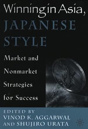 Bild des Verkufers fr Winning in Asia, Japanese Style: Market and Nonmarket Strategies for Success zum Verkauf von moluna