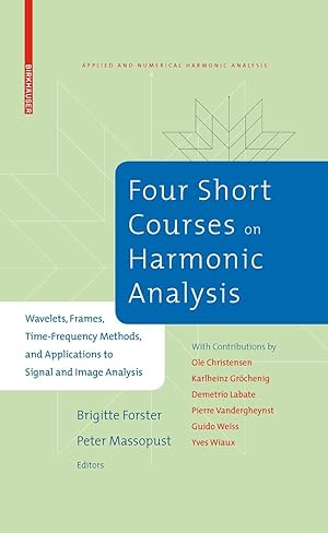 Bild des Verkufers fr Four Short Courses on Harmonic Analysis: Wavelets, Frames, Time-Frequency Methods, and Applications to Signal and Image Analysis zum Verkauf von moluna