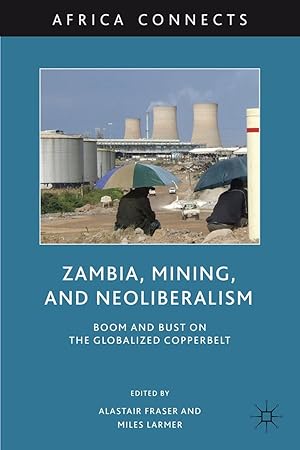 Imagen del vendedor de Zambia, Mining, and Neoliberalism: Boom and Bust on the Globalized Copperbelt a la venta por moluna