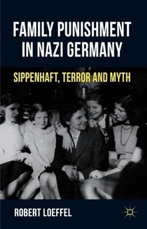 Image du vendeur pour Family Punishment in Nazi Germany: Sippenhaft, Terror and Myth mis en vente par moluna