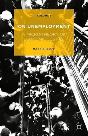 Immagine del venditore per On Unemployment: A Micro-Theory of Economic Justice: Volume 1 venduto da moluna