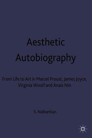 Image du vendeur pour Aesthetic Autobiography: From Life to Art in Marcel Proust, James Joyce, Virginia Woolf and Anais Nin mis en vente par moluna