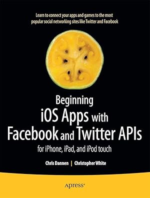 Image du vendeur pour Beginning IOS Apps with Facebook and Twitter APIs: For Iphone, Ipad, and iPod Touch mis en vente par moluna