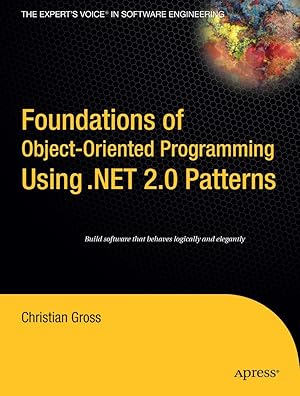 Imagen del vendedor de Foundations of Object-Oriented Programming Using .Net 2.0 Patterns a la venta por moluna