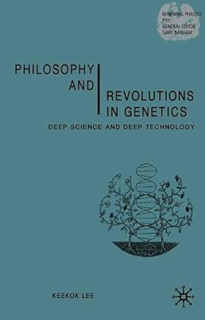 Bild des Verkufers fr Philosophy and Revolutions in Genetics: Deep Science and Deep Technology zum Verkauf von moluna