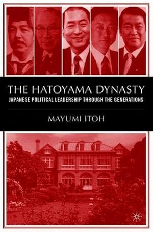 Seller image for The Hatoyama Dynasty: Japanese Political Leadership Through the Generations for sale by moluna