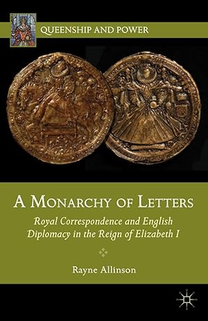 Seller image for A Monarchy of Letters: Royal Correspondence and English Diplomacy in the Reign of Elizabeth I for sale by moluna
