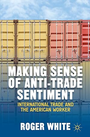 Bild des Verkufers fr Making Sense of Anti-Trade Sentiment: International Trade and the American Worker zum Verkauf von moluna
