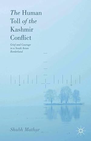 Seller image for The Human Toll of the Kashmir Conflict: Tales of Grief and Courage from a South Asian Borderland for sale by moluna