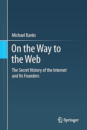 Bild des Verkufers fr On the Way to the Web: The Secret History of the Internet and Its Founders zum Verkauf von moluna