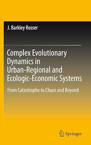 Immagine del venditore per Complex Evolutionary Dynamics in Urban-Regional and Ecologic-Economic Systems: From Catastrophe to Chaos and Beyond venduto da moluna