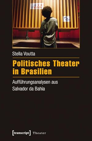 Politisches Theater in Brasilien Aufführungsanalysen aus Salvador da Bahia