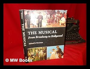 Seller image for The musical : from Broadway of Hollywood / Michael B. Druxman for sale by MW Books Ltd.