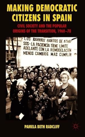 Seller image for Making Democratic Citizens in Spain: Civil Society and the Popular Origins of the Transition, 1960-78 for sale by moluna