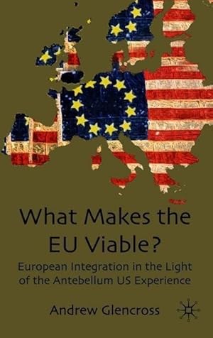 Imagen del vendedor de What Makes the EU Viable?: European Integration in the Light of the Antebellum US Experience a la venta por moluna