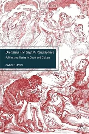 Seller image for Dreaming the English Renaissance: Politics and Desire in Court and Culture for sale by moluna