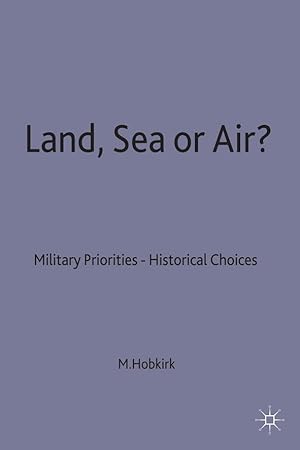 Bild des Verkufers fr Land, Sea or Air?: Military Priorities- Historical Choices zum Verkauf von moluna