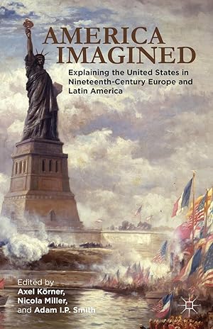 Seller image for America Imagined: Explaining the United States in Nineteenth-Century Europe and Latin America for sale by moluna