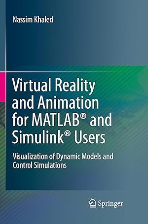 Bild des Verkufers fr Virtual Reality and Animation for Matlab(r) and Simulink(r) Users: Visualization of Dynamic Models and Control Simulations zum Verkauf von moluna